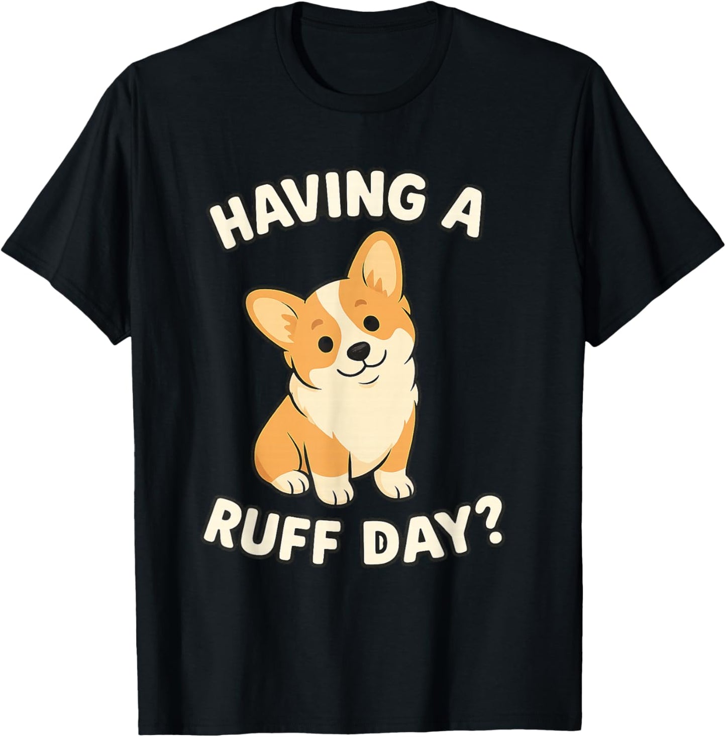 Cute Dog Pun Corgi Having a Ruff Day Dog Lovers Apparel T-Shirt - T-Shirt | Black