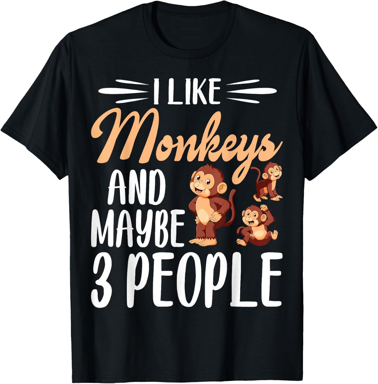 I Like Monkeys and Maybe 3 People | Monkey Lover T-Shirt - T-Shirt | Black