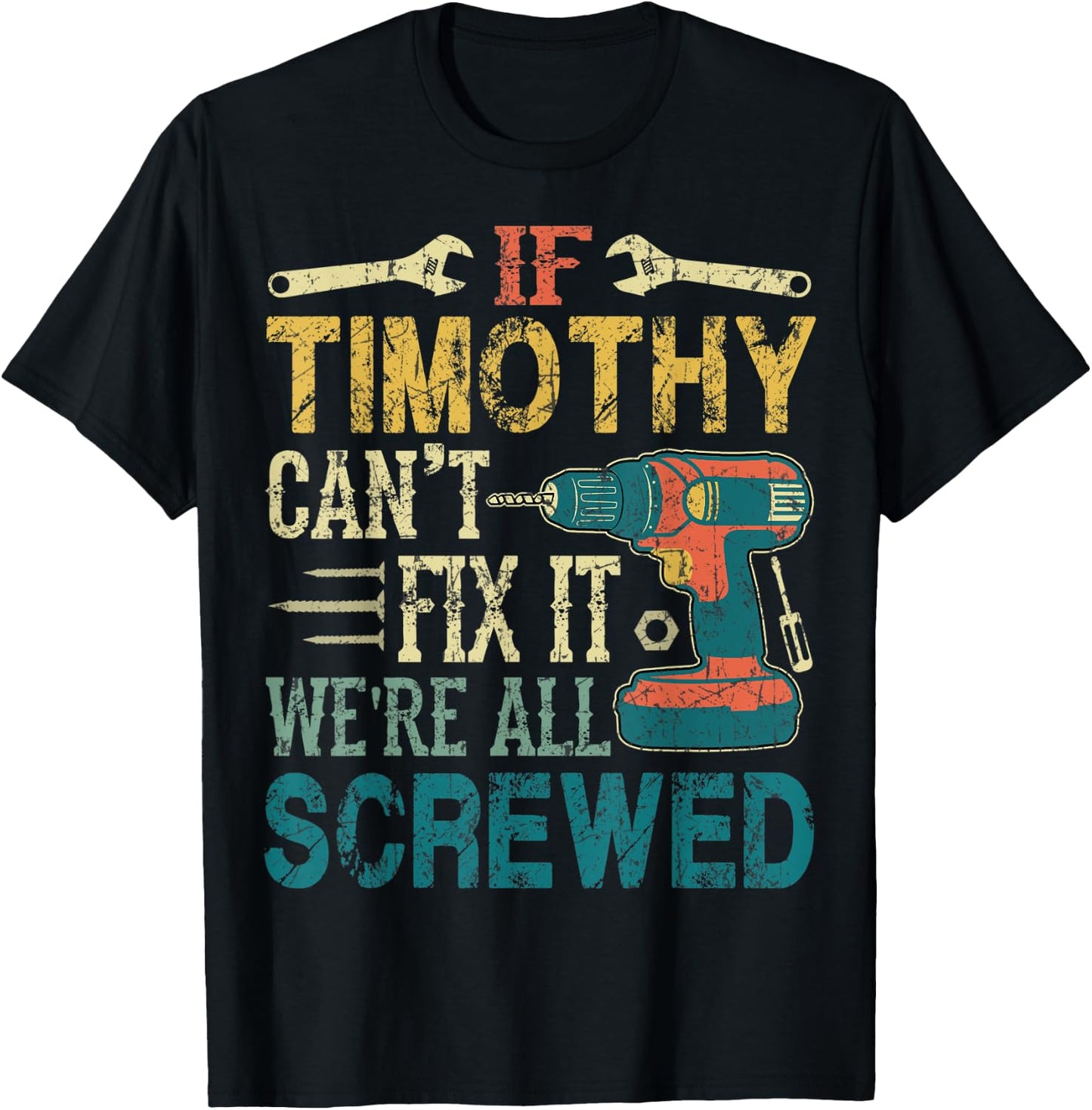 If Timothy Can't Fix it We're All Screwed Funny Fathers Gift T-Shirt - T-Shirt | Black