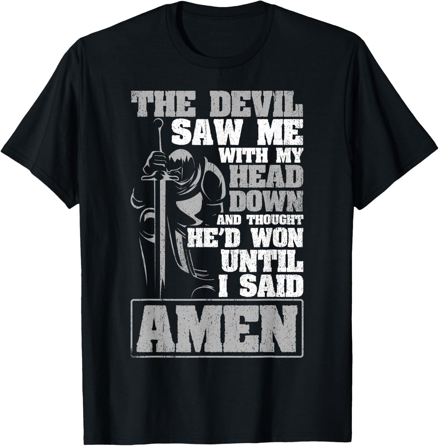 The Devil Saw Me With My Head Down Thought He'D Won - AMEN T-Shirt - T-Shirt | Black