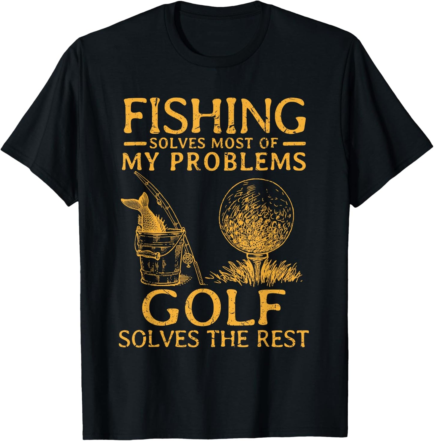 Fishing Solves Most Of My Problems Golf Solves The Rest T-Shirt - T-Shirt | Black