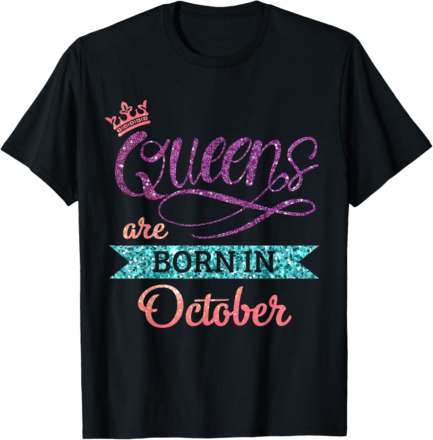 Queens Are Born In October Cute Birthday Girls Women T-Shirt - T-Shirt | Black