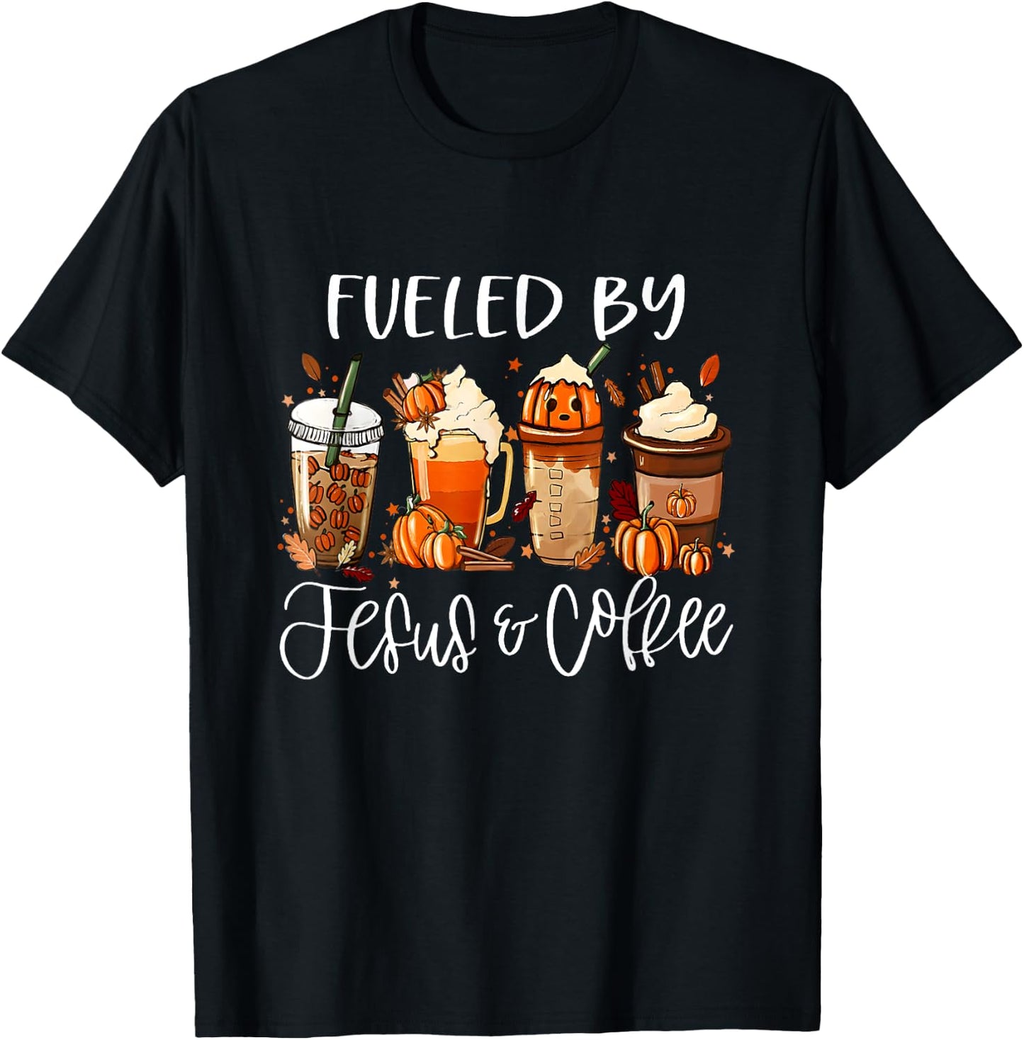 Funny Fueled By Coffee Jesus Caffeine Lover Thanksgiving Day T-Shirt - T-Shirt | Black
