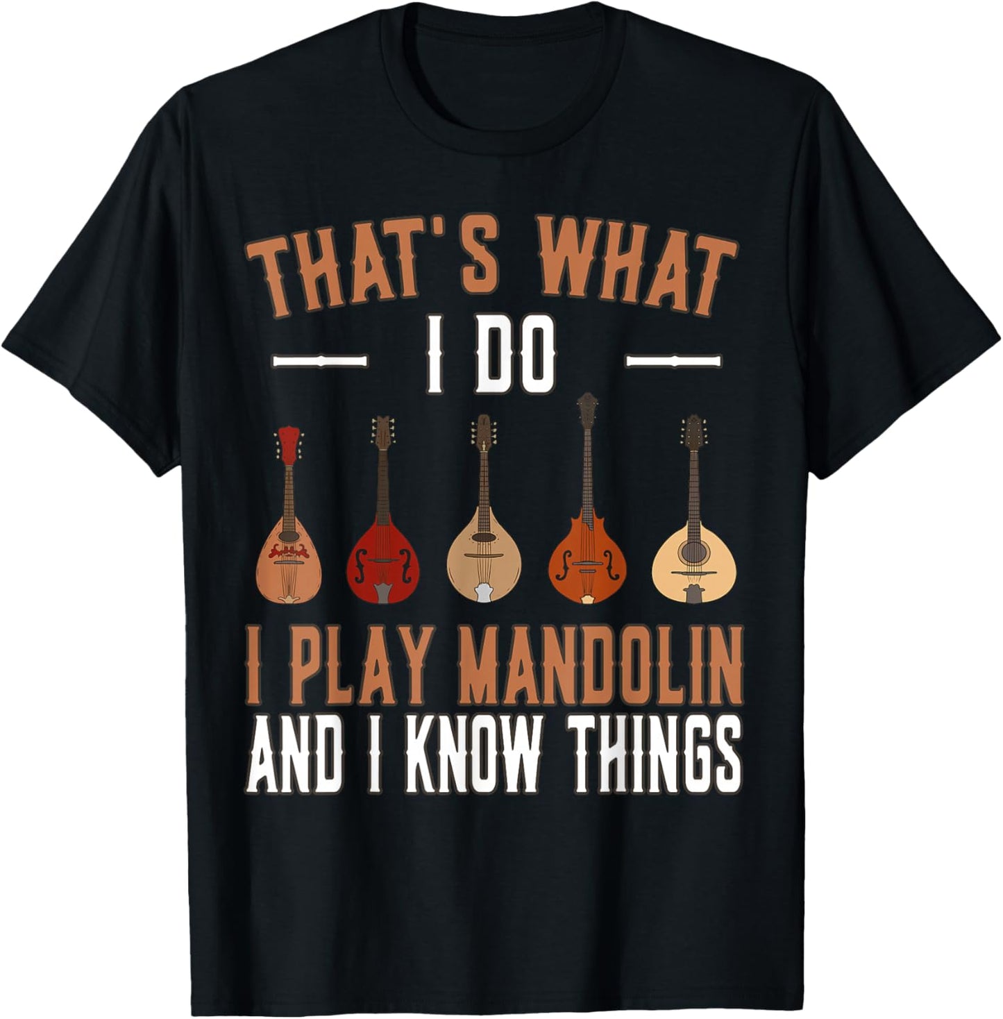 Thats what I do I play Mandolin Music Mandolins T-Shirt - T-Shirt | Black