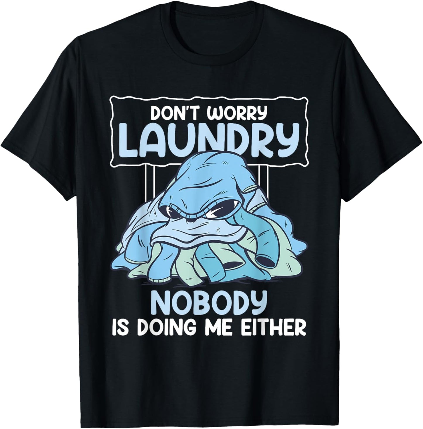 Don't Worry Laundry Nobody Is Doing Me Either Laundry Design T-Shirt - T-Shirt | Black