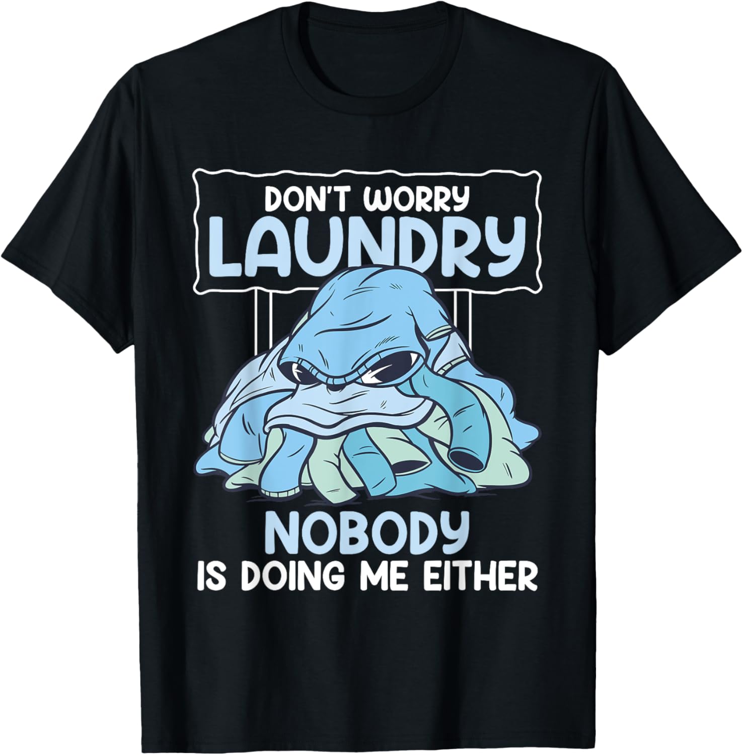 Don't Worry Laundry Nobody Is Doing Me Either Laundry Design T-Shirt - T-Shirt | Black