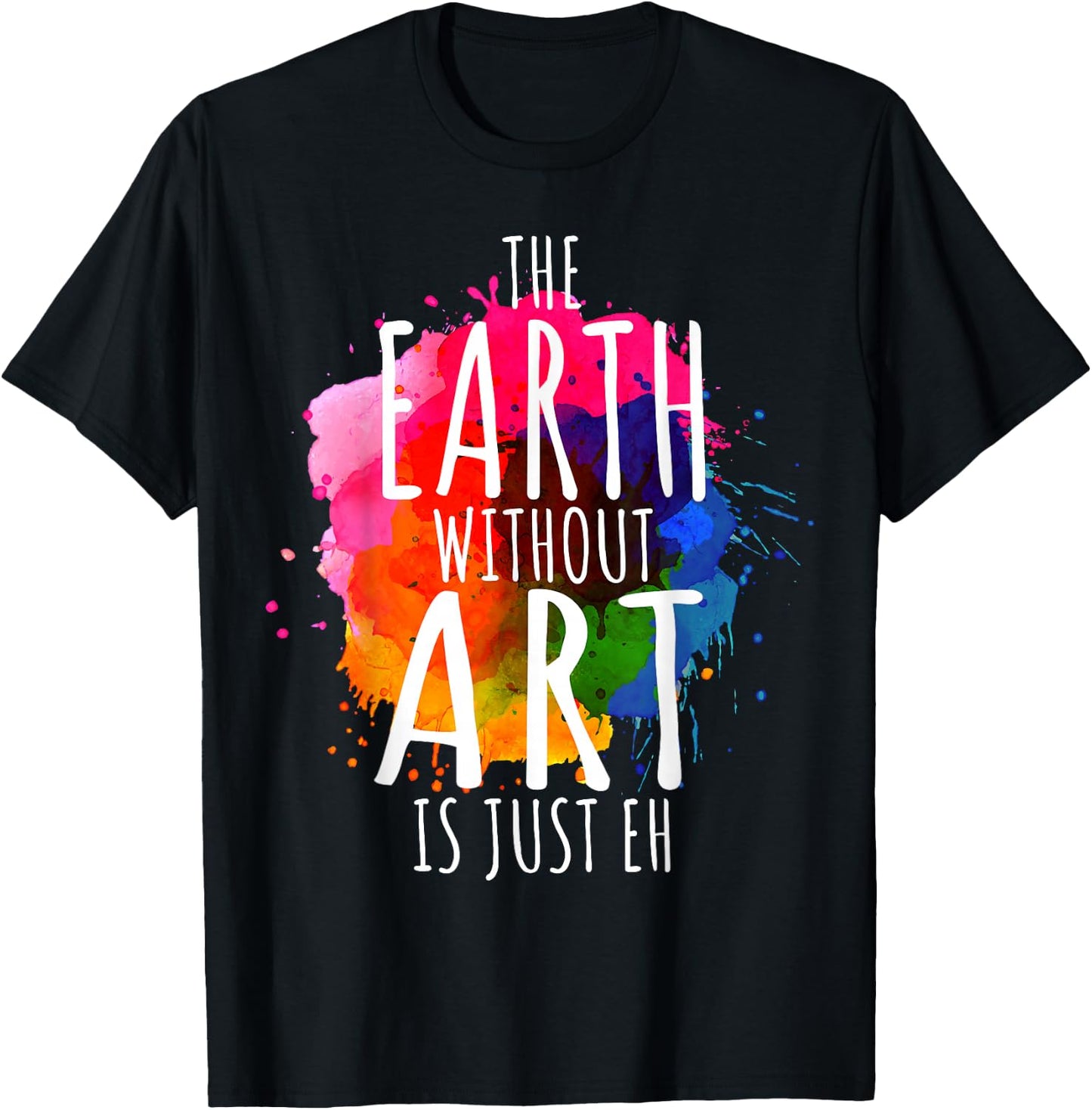 Earth Without Art is Just Eh Painting Artist Pun Art Teacher Small T-Shirt - T-Shirt | Black