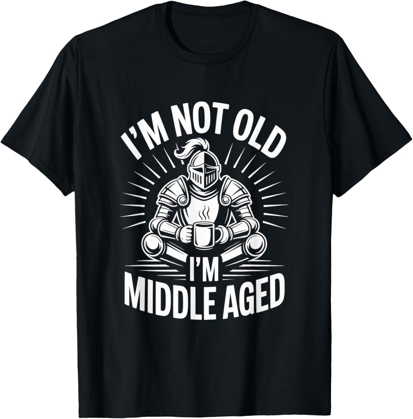 I'm Not Old I'm Middle Aged Knight Coffee T-Shirt - T-Shirt | Black