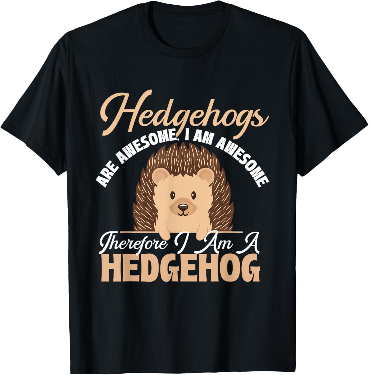 Hedgehogs are Awesome I Am Awesome - Animal Porcupine Lover T-Shirt - T-Shirt | Black