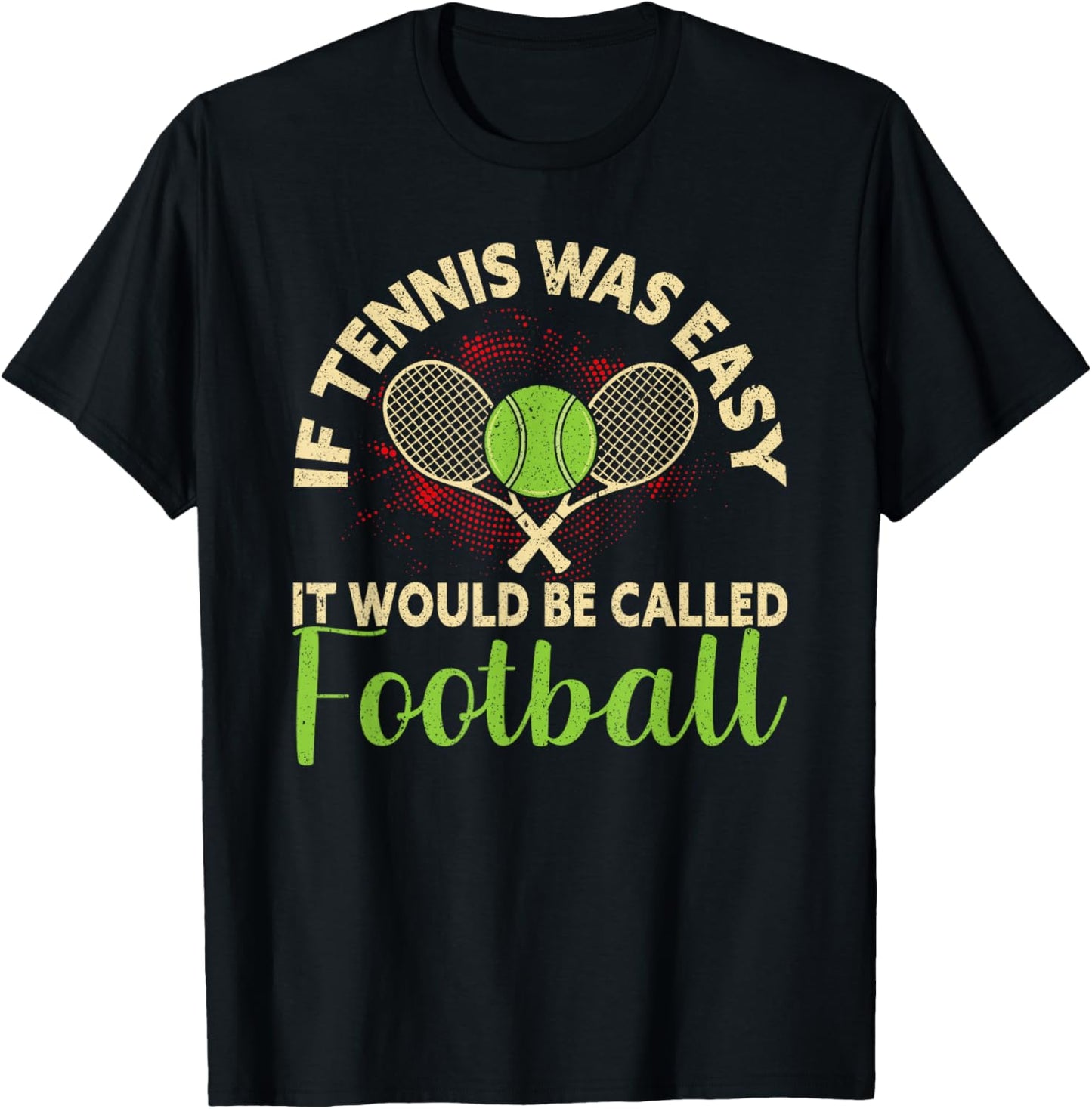 If Tennis Was Easy It Would Be Called Football Funny Tennis T-Shirt - T-Shirt | Black