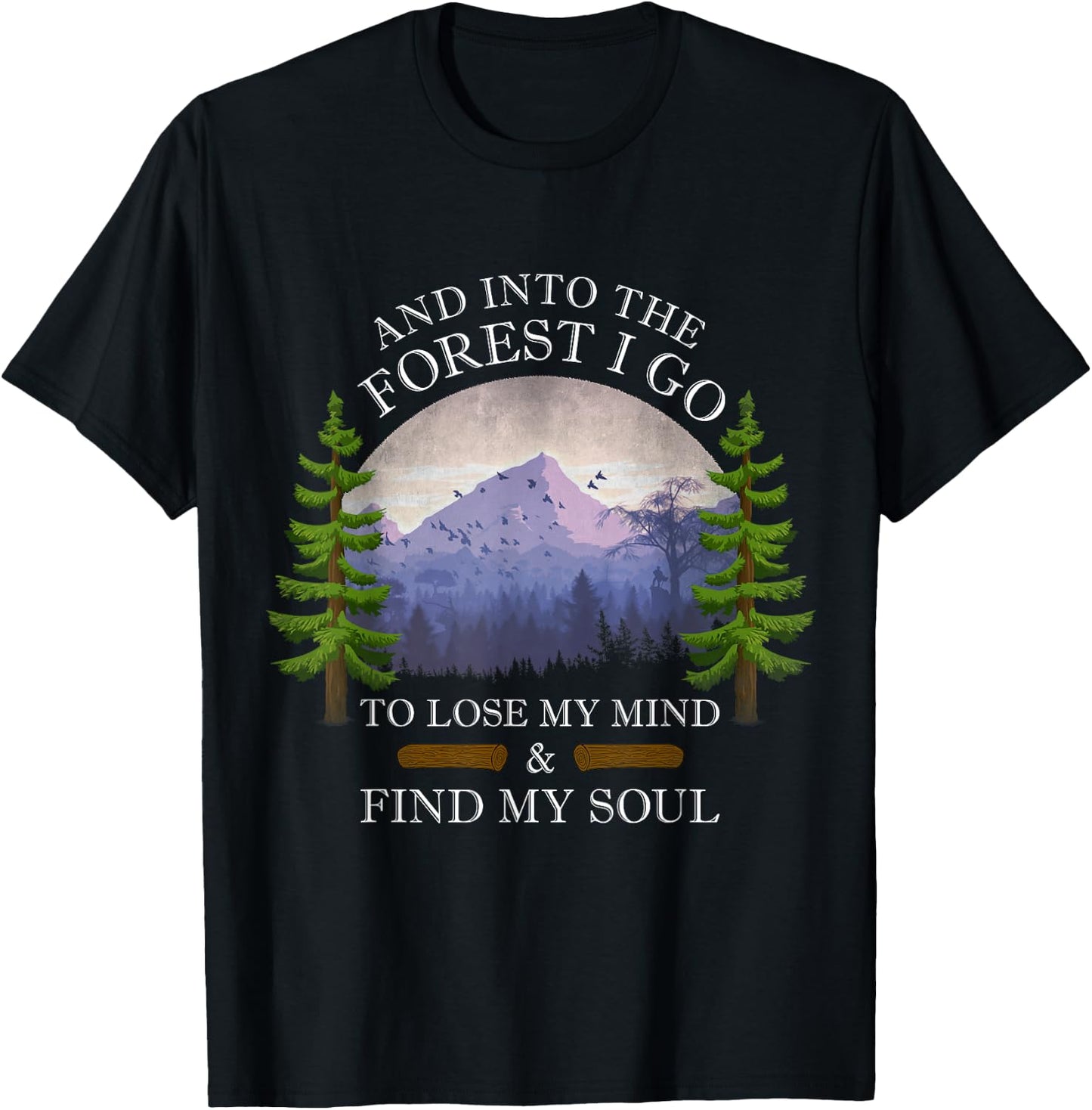 And Into The Forest I Go To Lose My Mind & Find My Soul T-Shirt - T-Shirt | Black