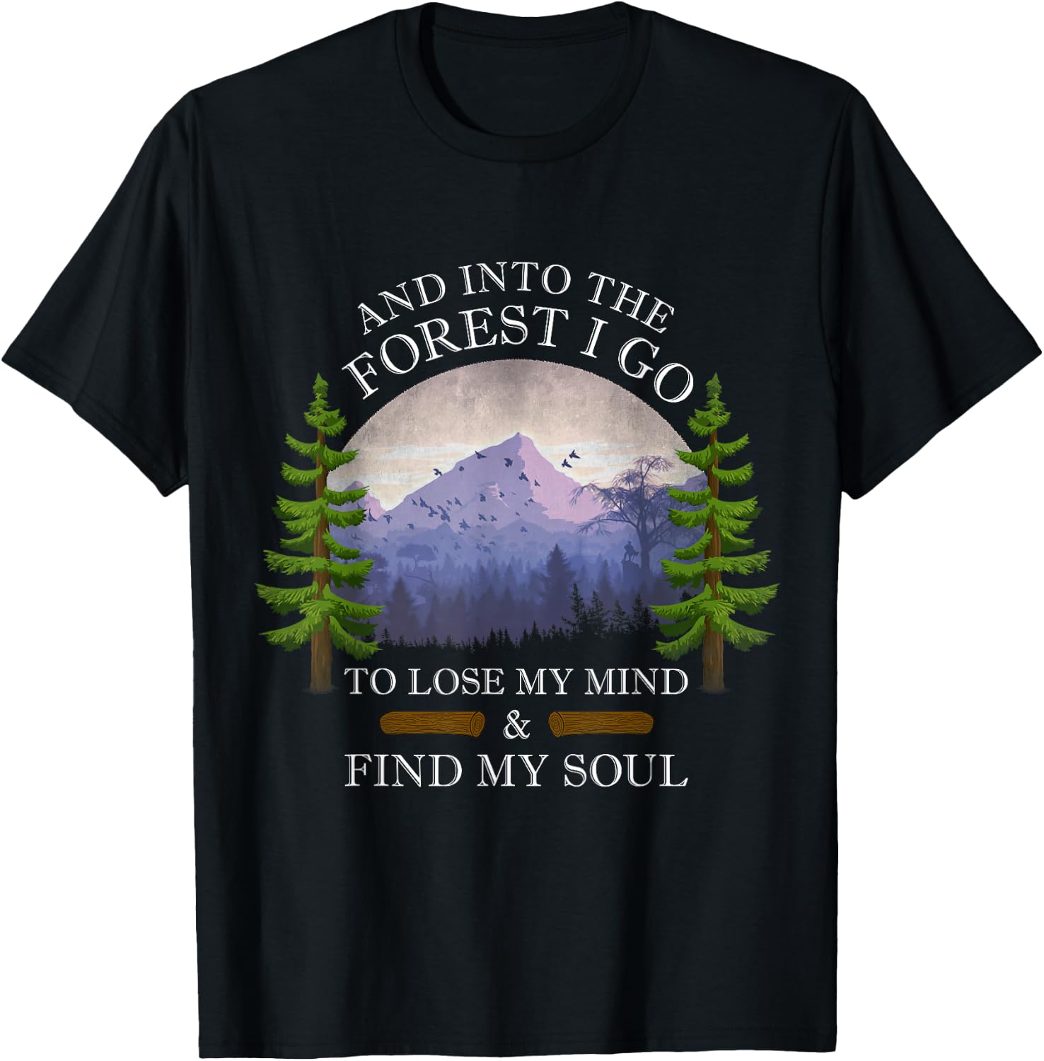 And Into The Forest I Go To Lose My Mind & Find My Soul T-Shirt - T-Shirt | Black