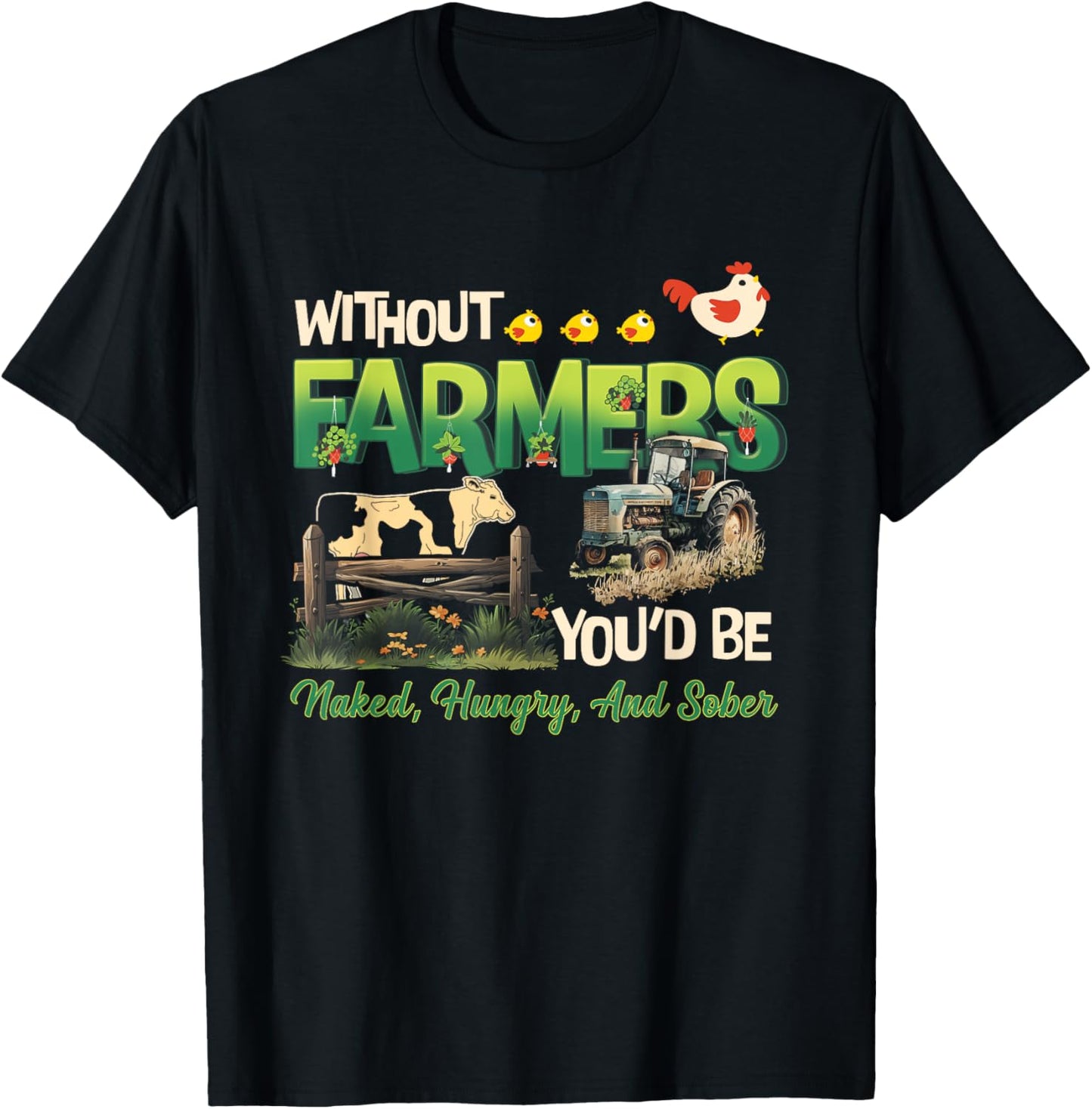 Without Farmers You'd Be Naked Hungry and Sober Farmer T-Shirt - T-Shirt | Black