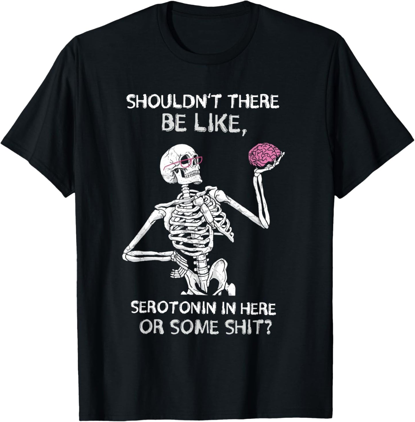 Shouldn’t There Be Like Serotonin Here Funny T-Shirt - T-Shirt | Black