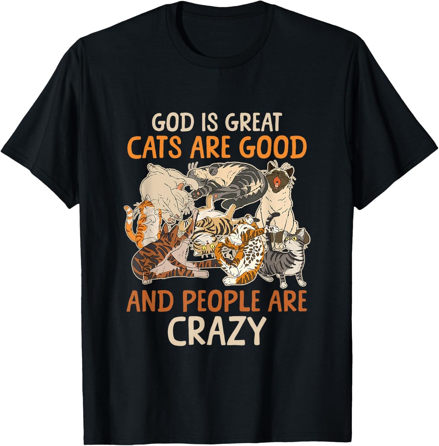 God Is Great Cats Are Good And People Are Crazy Saying T-Shirt - T-Shirt | Black
