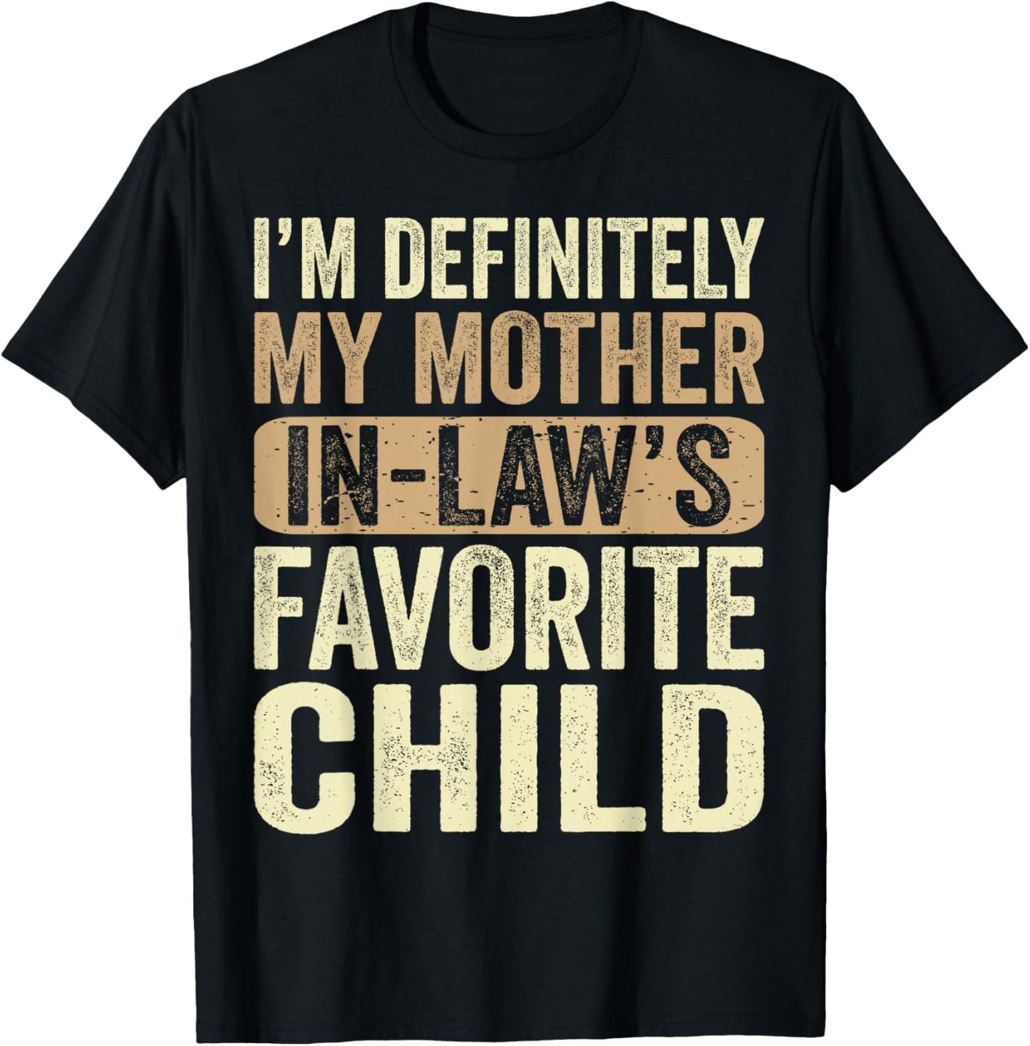 I'm My Mother In Law's Favorite Child Funny T-Shirt - T-Shirt | Black