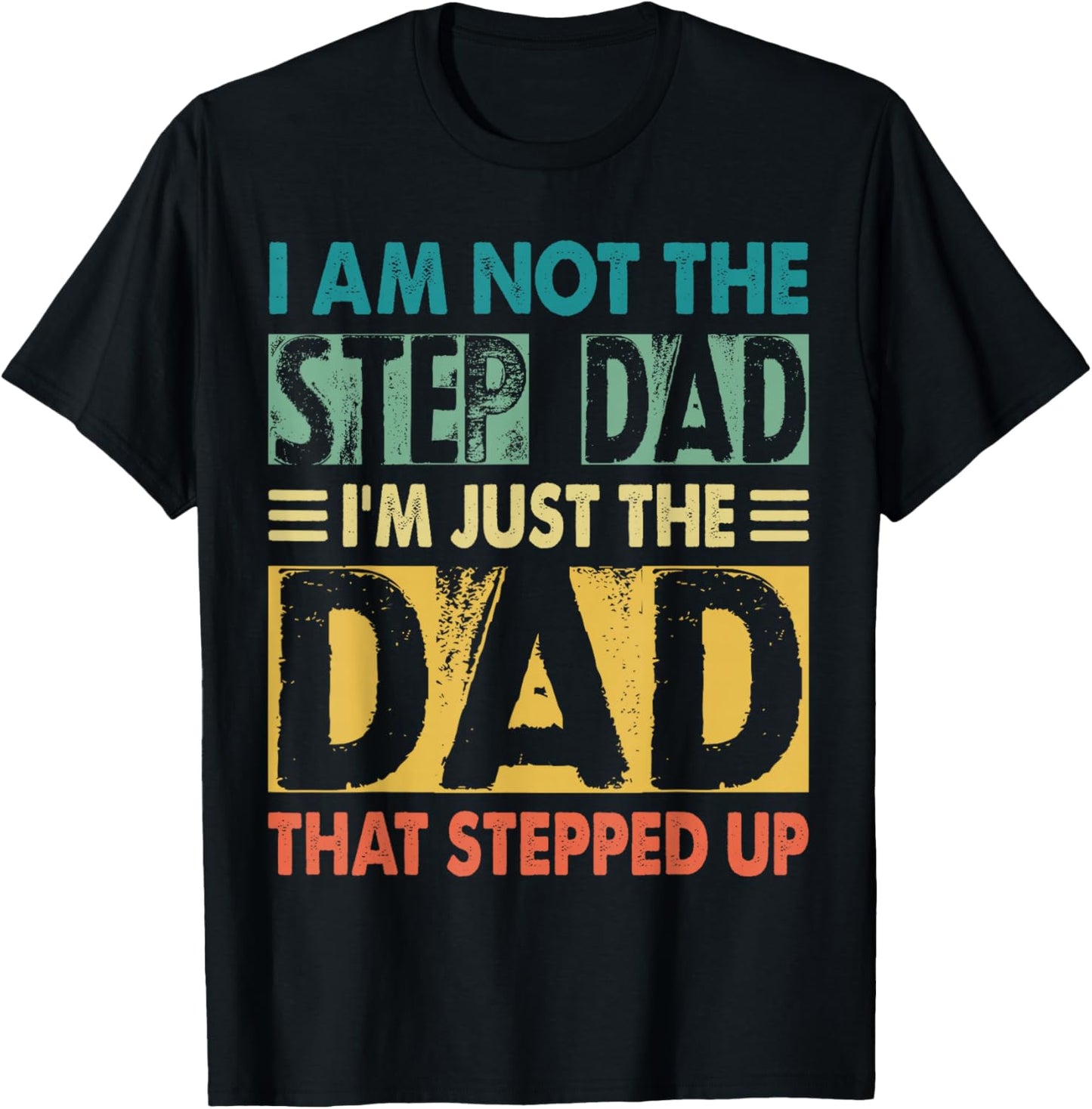I'm Not The Step Dad I'm The Dad That Stepped Up Daddy Joke T-Shirt - T-Shirt | Black