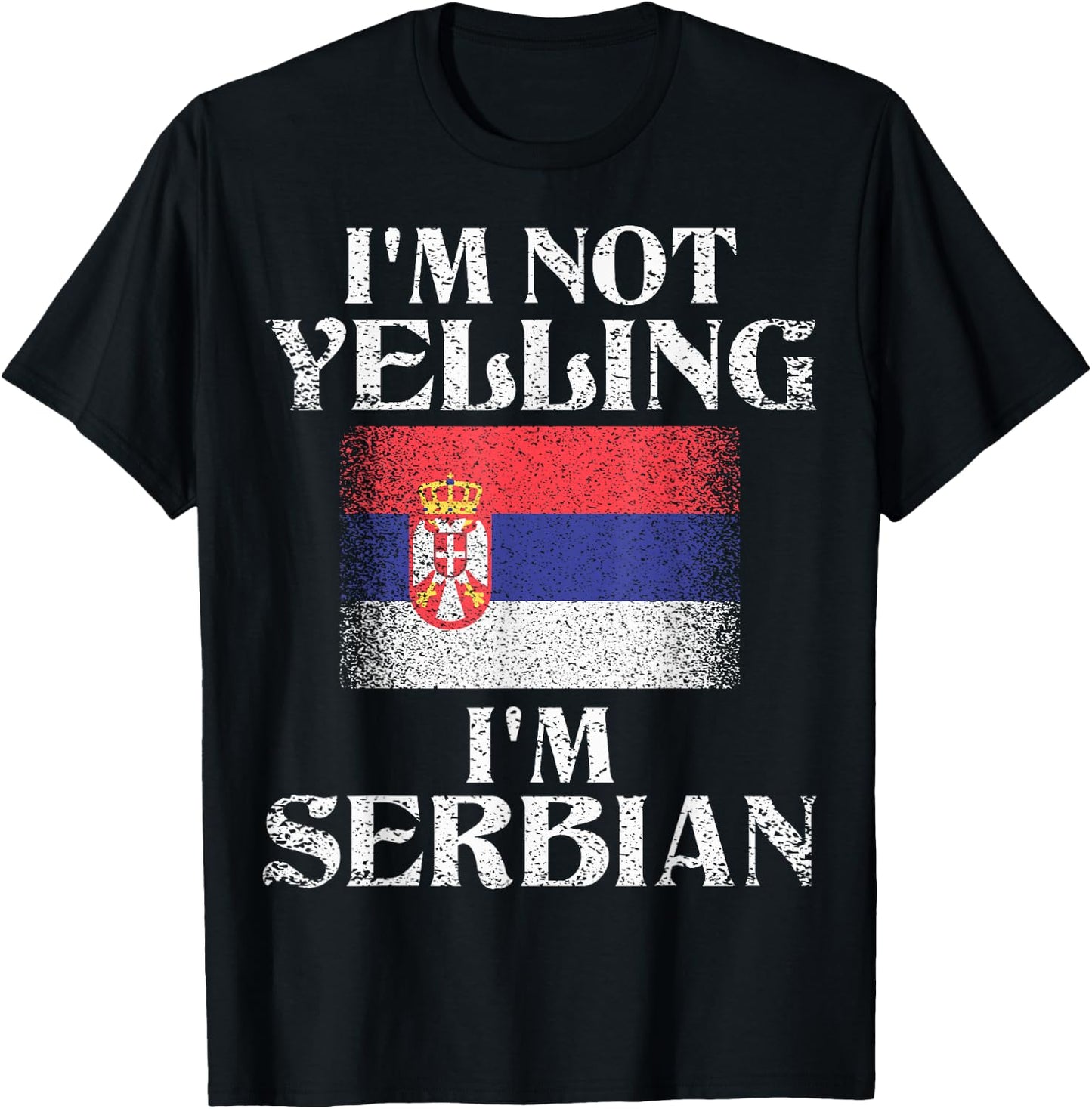 I'm Not Yelling I'm Serbian Funny Serbian Pride T-Shirt - T-Shirt | Black