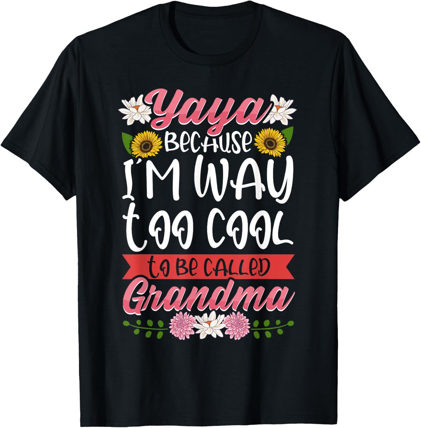 Yaya Because I'm Way Too Cool To Be Called Grandma T-Shirt - T-Shirt | Black