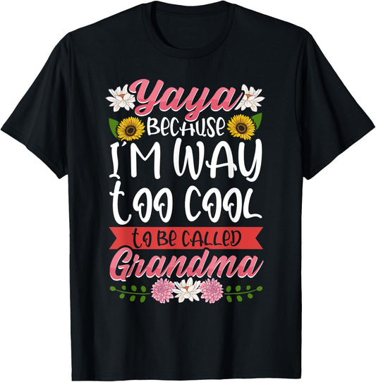 Yaya Because I'm Way Too Cool To Be Called Grandma T-Shirt - T-Shirt | Black
