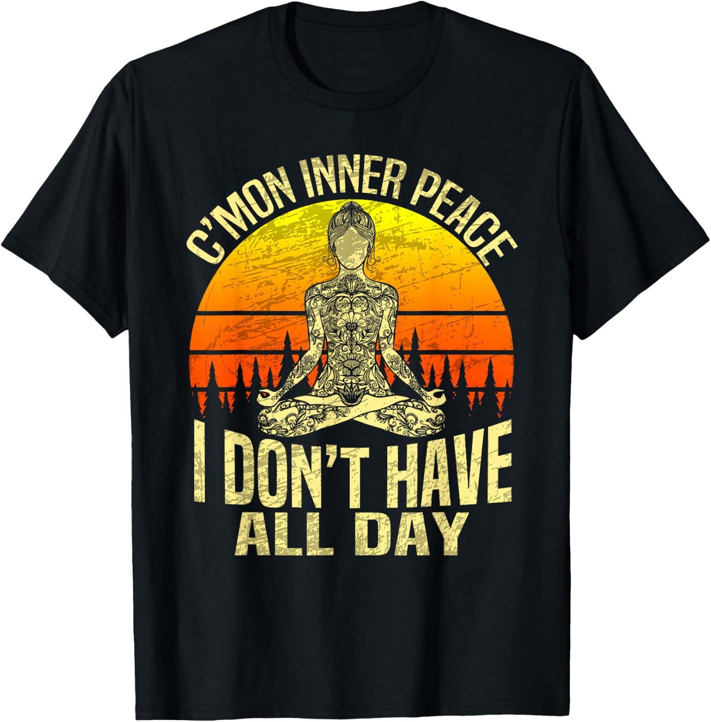 C'mon Inner Peace I Don't Have All Day - Meditation Yoga T-Shirt - T-Shirt | Black