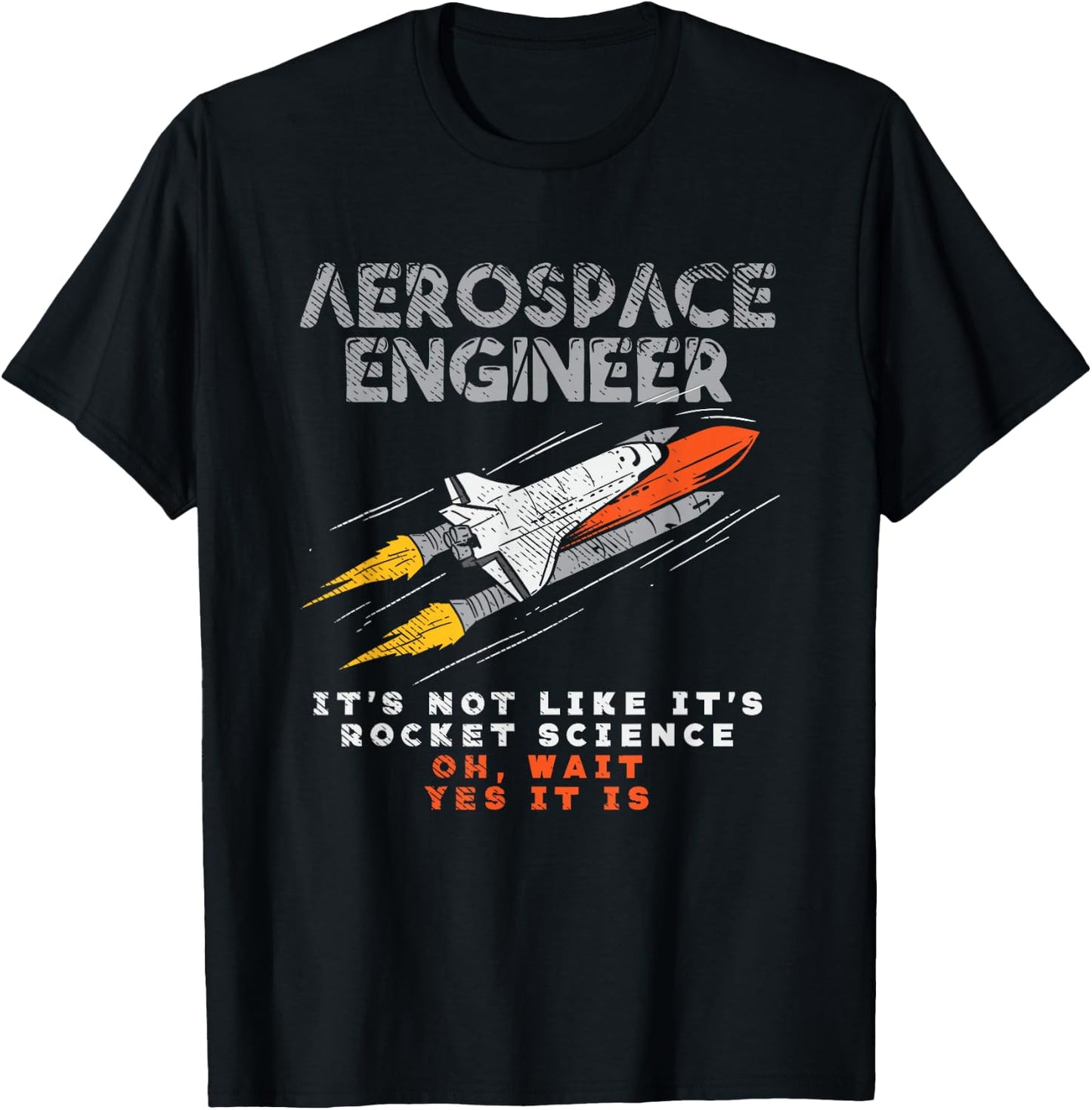 Aerospace Engineer It's Not Like It's Rocket Science Oh Wait T-Shirt - T-Shirt | Black