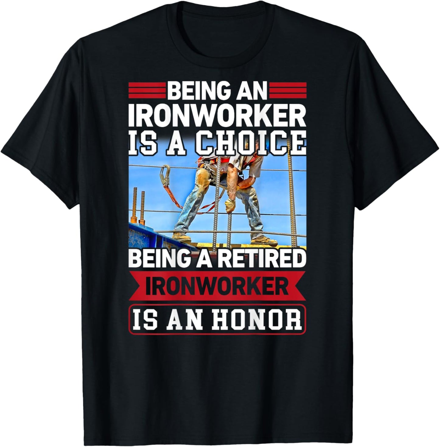 Being Ironworker Is A Choice Retired An Honor In Back T-Shirt - T-Shirt | Black
