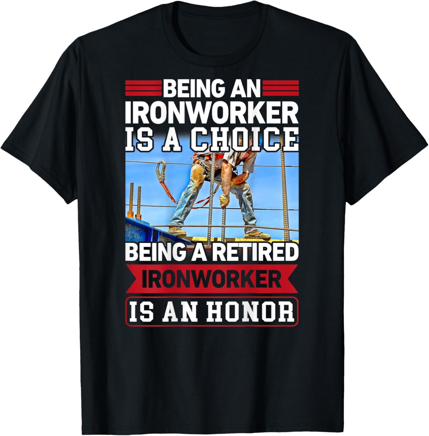 Being Ironworker Is A Choice Retired An Honor In Back T-Shirt - T-Shirt | Black