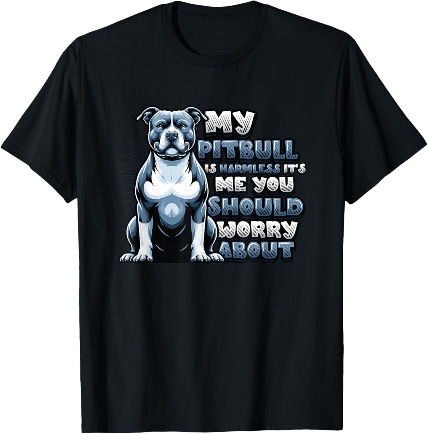 My Pitbull Is Harmless Its Me You Should Worry About Pitbull T-Shirt - T-Shirt | Black