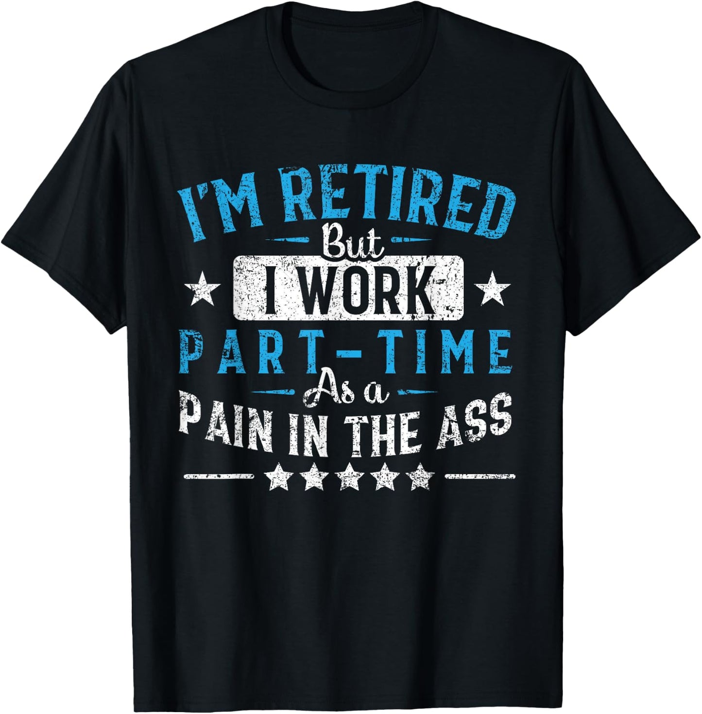 Funny Retirement Gifts Women By Napsaki Co I'm Retired But I Work Part Time As A Pain In The Ass Gift Black -Adults Classic Fit Short Sleeve Small T-Shirt - T-Shirt | Black