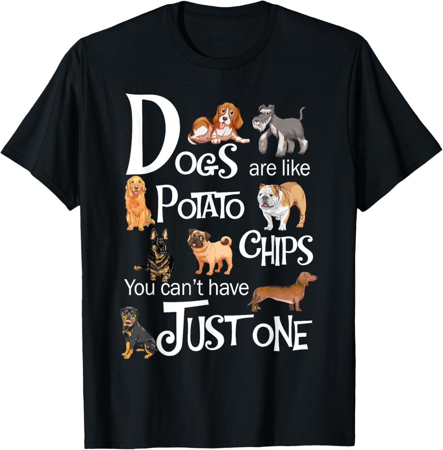 Dogs Are Like Potato Chips You Can't Have Just One T-Shirt - T-Shirt | Black