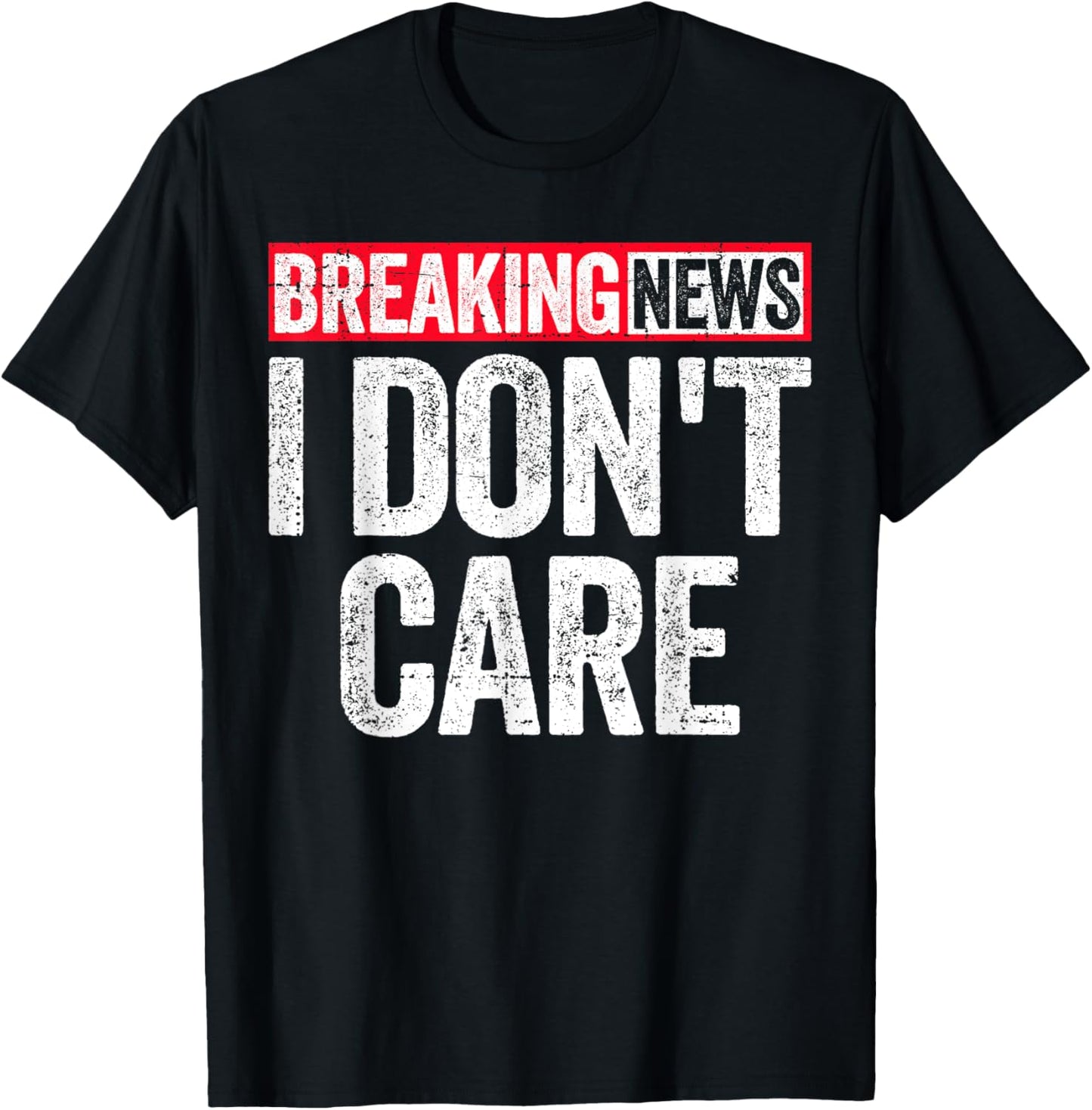 Breaking News I Don't Care T-Shirt - T-Shirt | Black