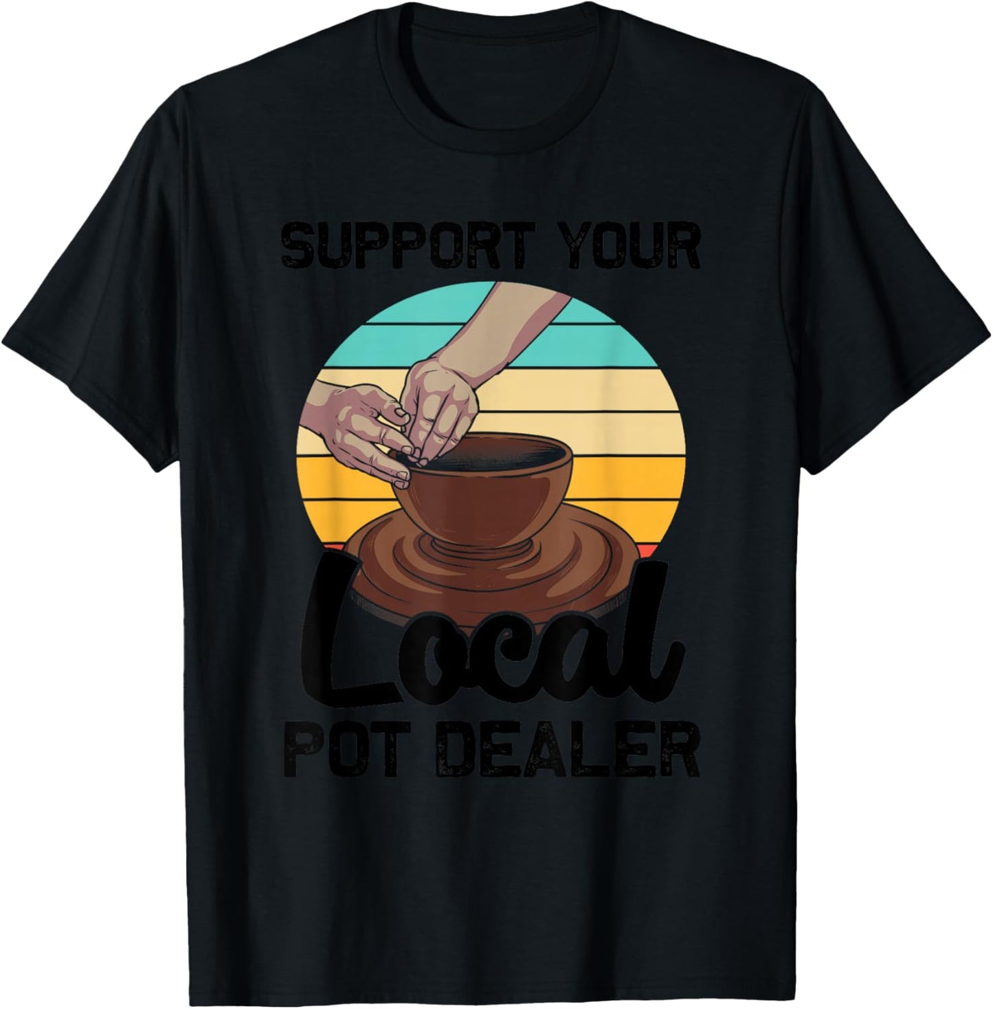 Funny Pot Dealer Gift Pottery Artists Cool Clay Potter T-Shirt - T-Shirt | Black