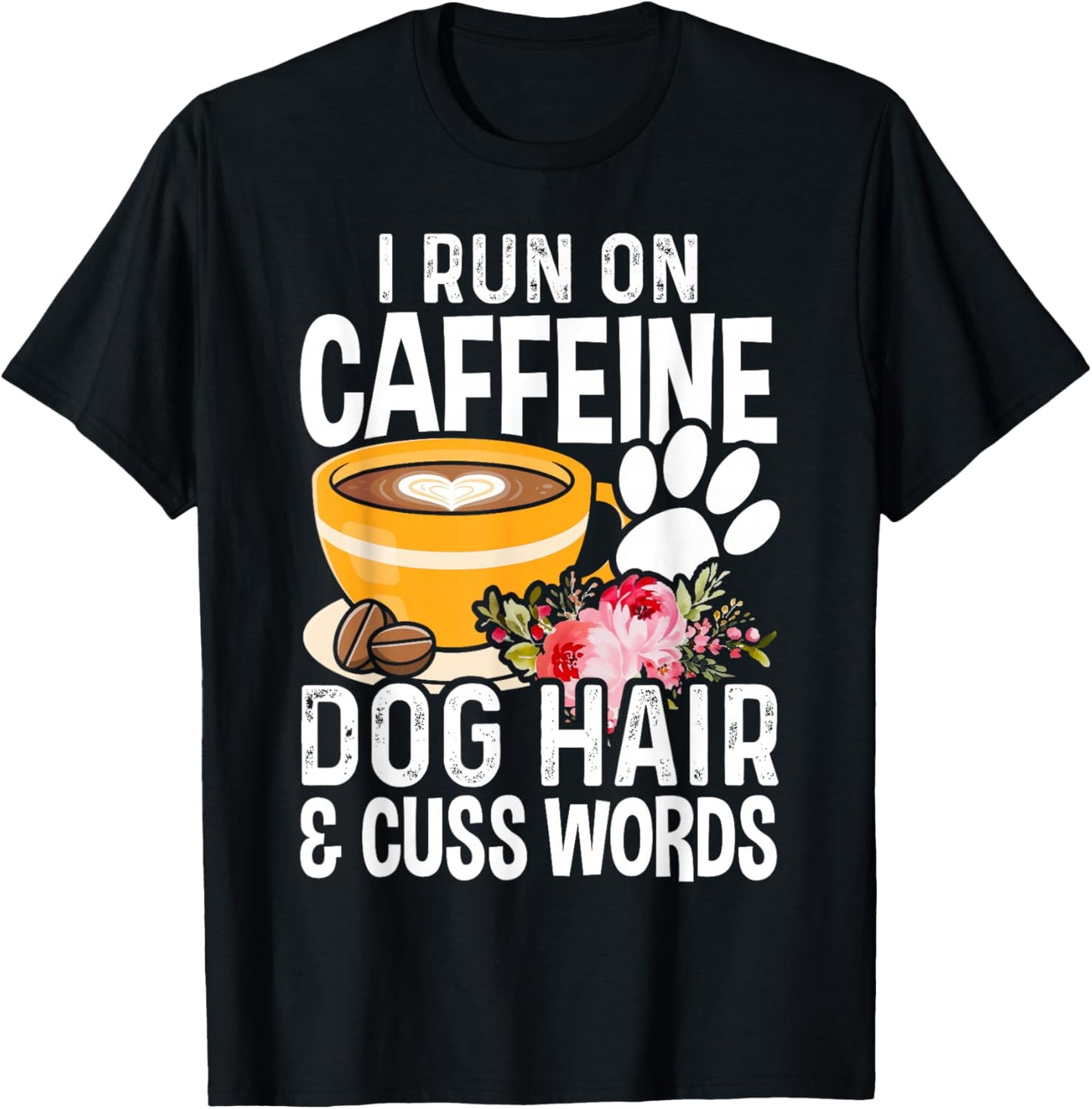 I Run On Caffeine Dog Hair And Cuss Words Funny Fog Lover T-Shirt - T-Shirt | Black