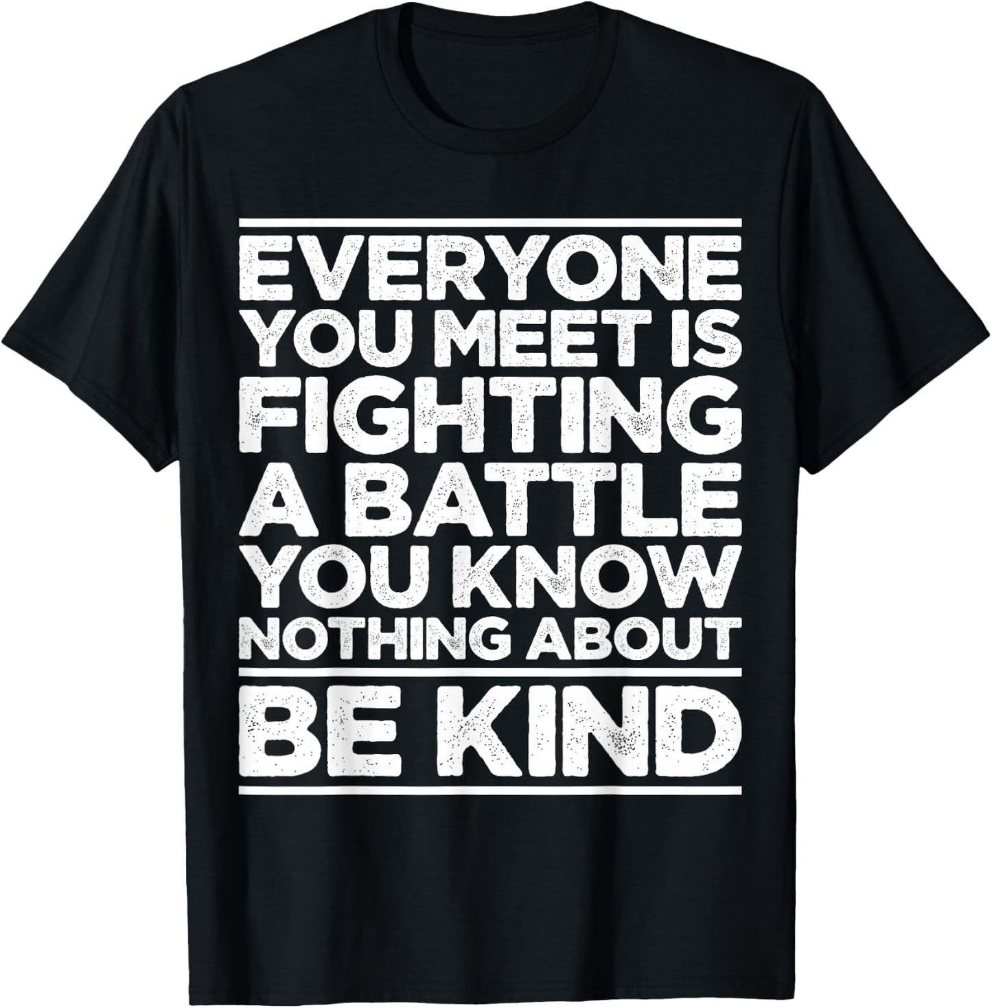 Everyone Is Fighting A Battle You Know Nothing About Be Kind T-Shirt - T-Shirt | Black