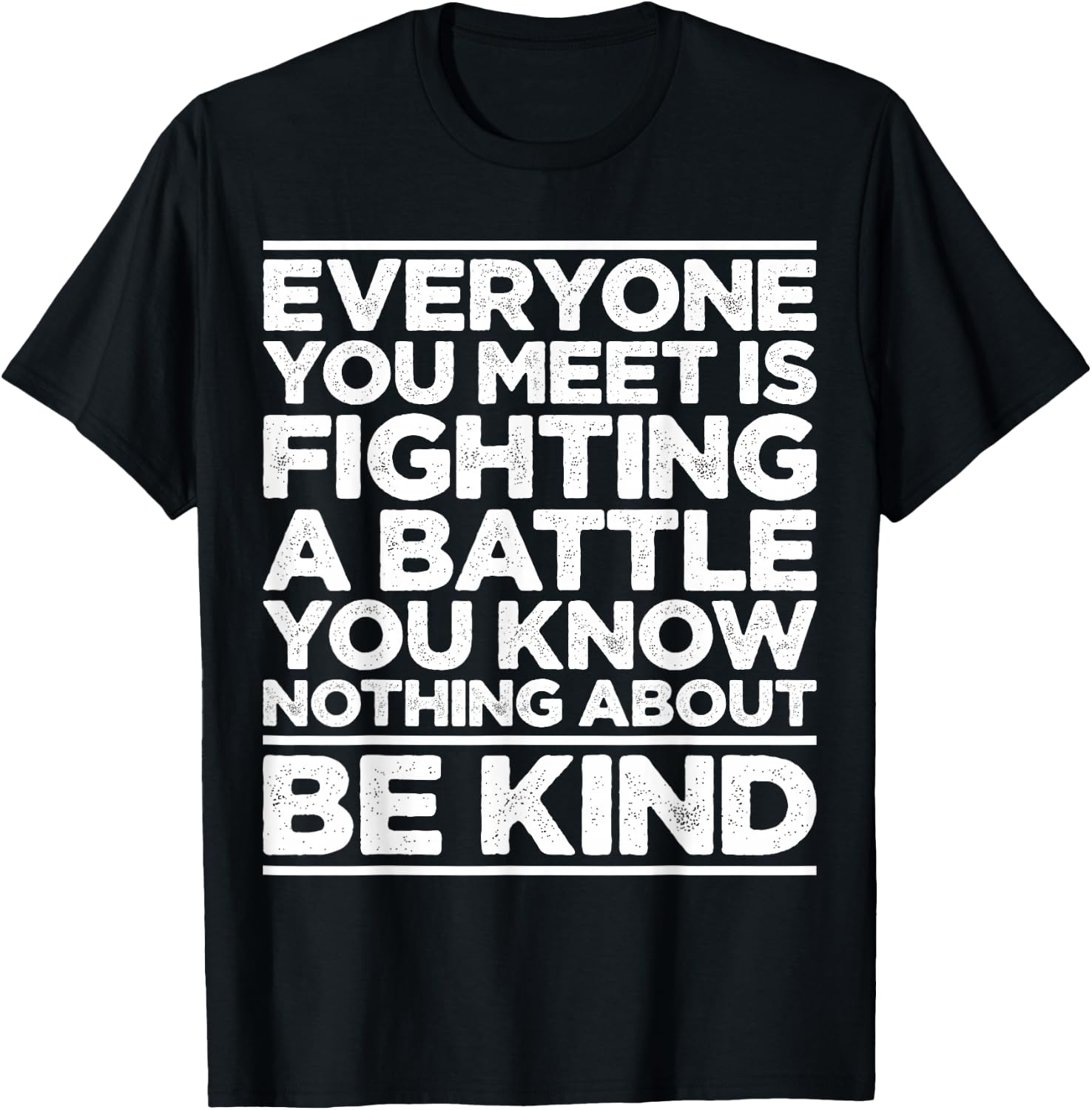 Everyone Is Fighting A Battle You Know Nothing About Be Kind T-Shirt - T-Shirt | Black