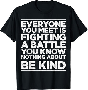 Everyone Is Fighting A Battle You Know Nothing About Be Kind T-Shirt - T-Shirt | Black