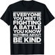 Everyone Is Fighting A Battle You Know Nothing About Be Kind T-Shirt - T-Shirt | Black