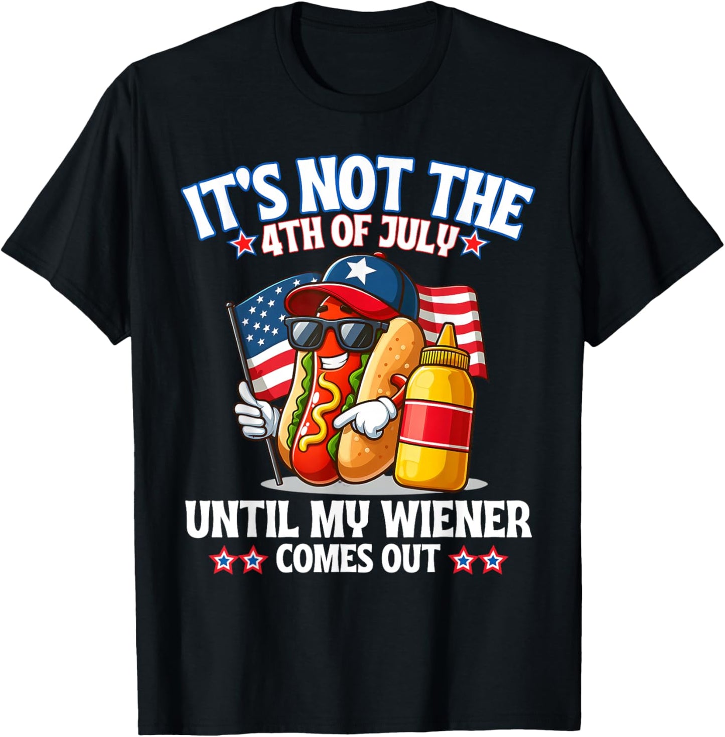 American Flag It's Not The 4th of July Until My Weiner T-Shirt - T-Shirt | Black