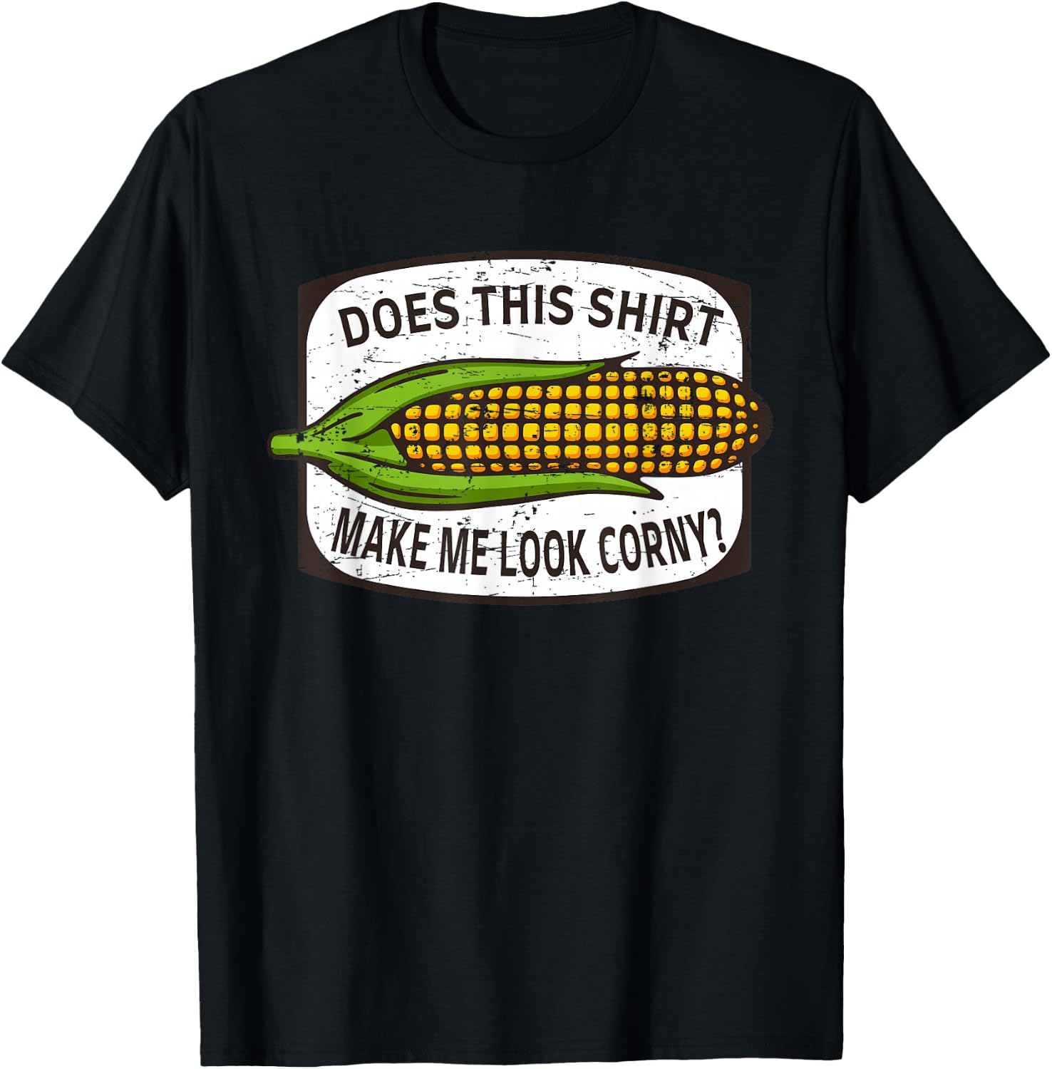 Does This Shirt Make Me Look Corny? - Corn Cob Joke T-Shirt - T-Shirt | Black