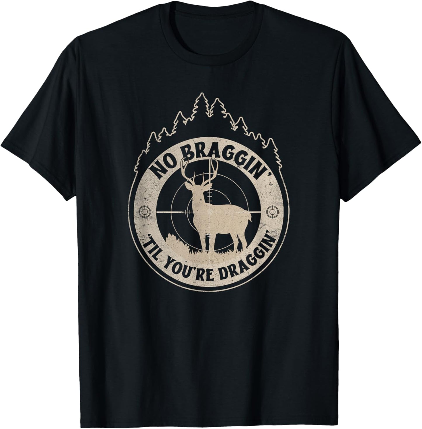 No Bragging Until You're Dragging - Funny Deer Hunting T-Shirt - T-Shirt | Black