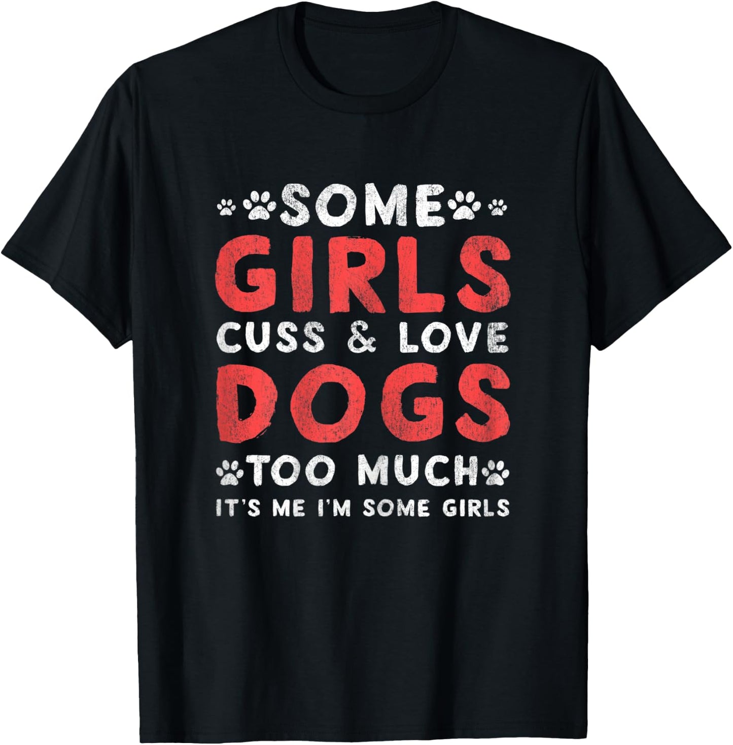 Some GIrl Cuss And Love Dogs Too Much It's Me - Dogs Lover T-Shirt - T-Shirt | Black