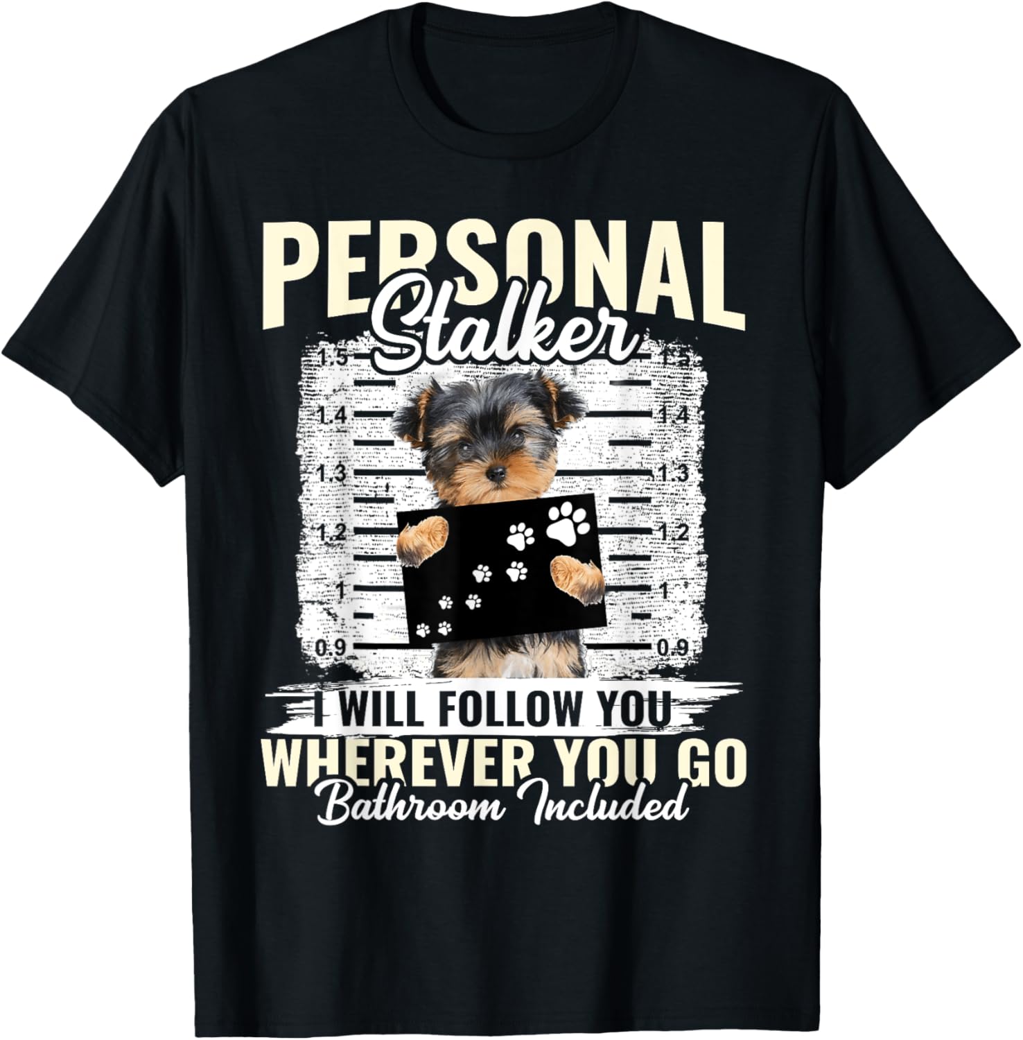Personal Stalker Morkie Dog I'll Follow You Wherever You Go Men Women Kids T-Shirt - T-Shirt | Black