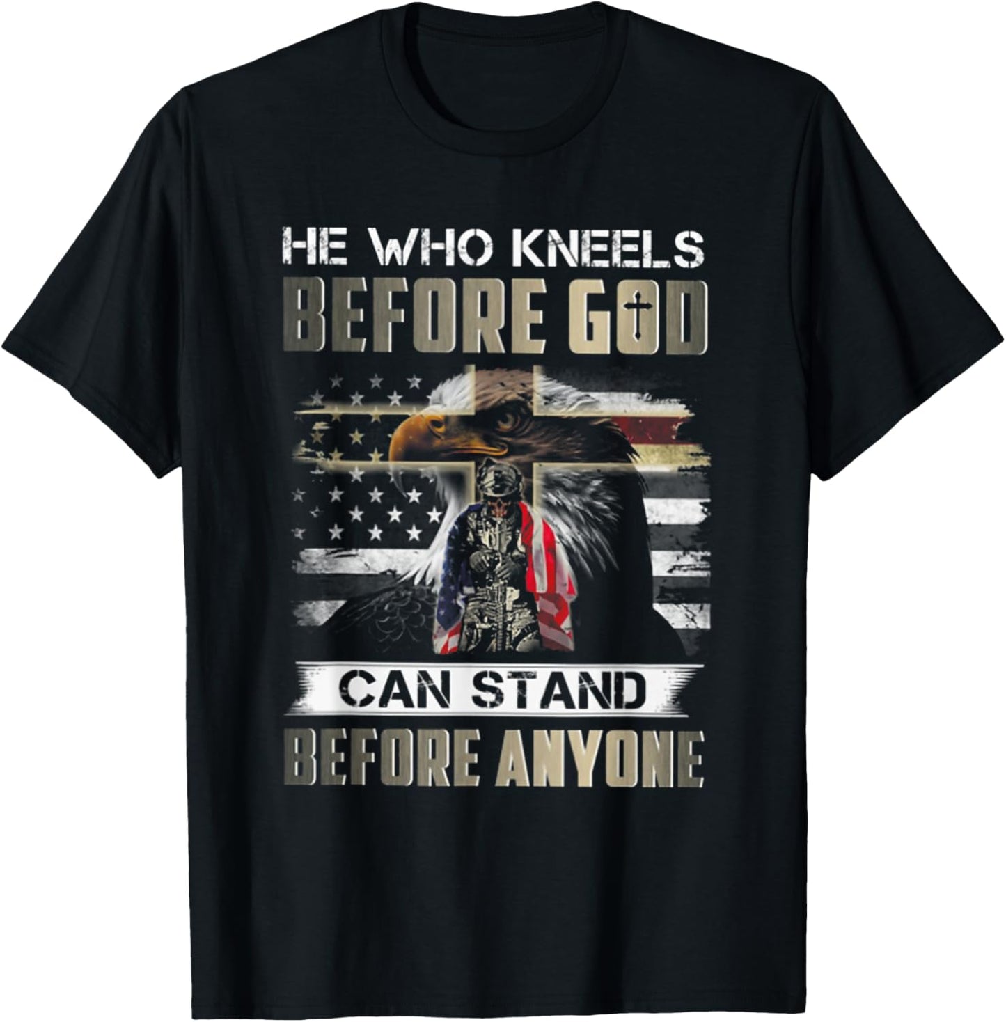He Who Kneels Before God Can Stand Before Anyone T-Shirt - T-Shirt | Black