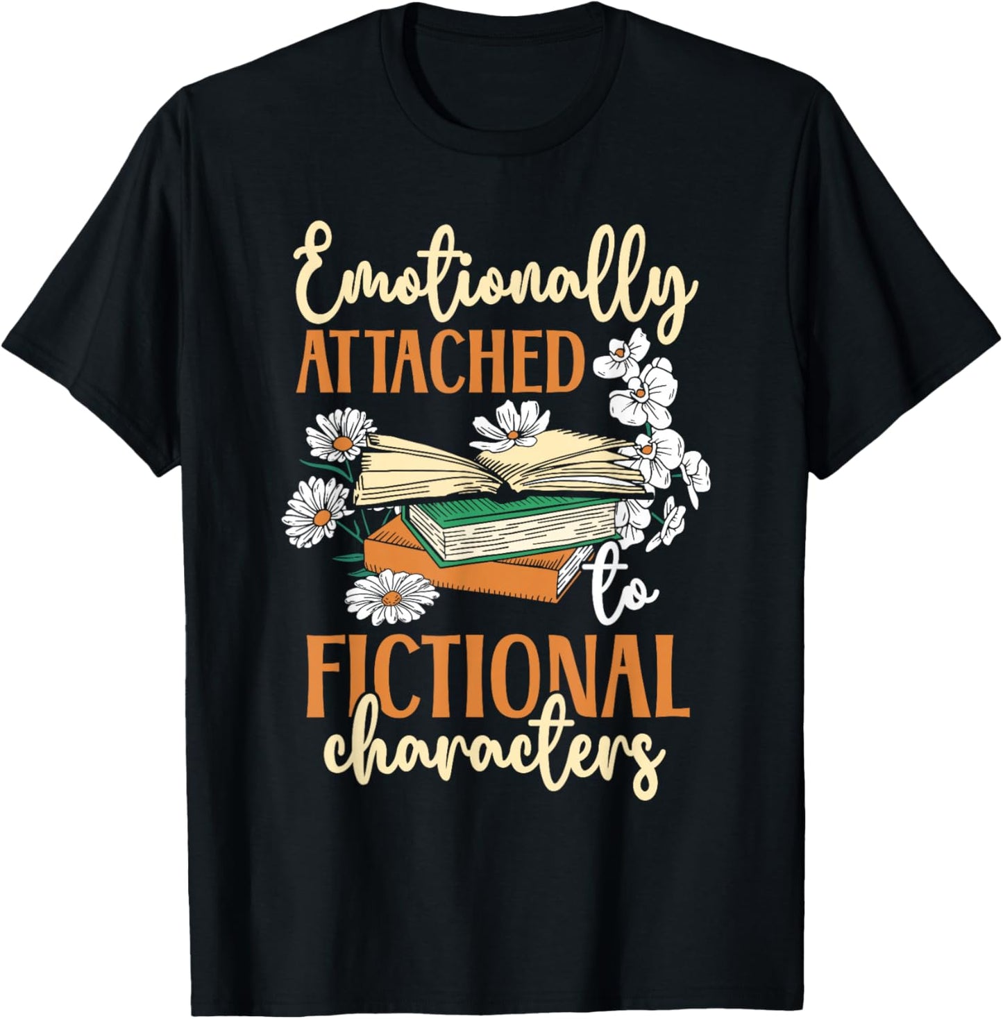 Book Lover Emotionally Attached To Fictional Characters T-Shirt - T-Shirt | Black