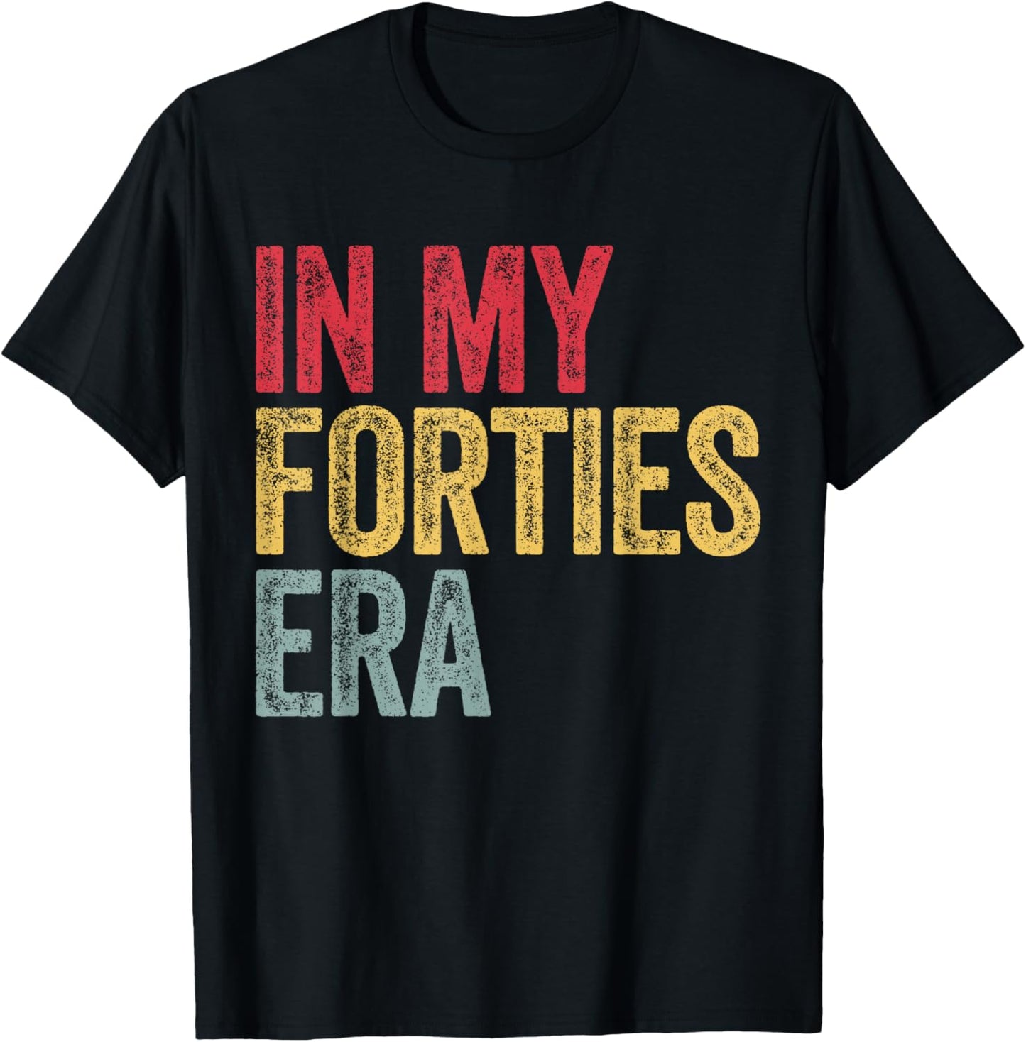 In My Forties Era In My 40s Era 40th Birthday Awesome Funny T-Shirt - T-Shirt | Black