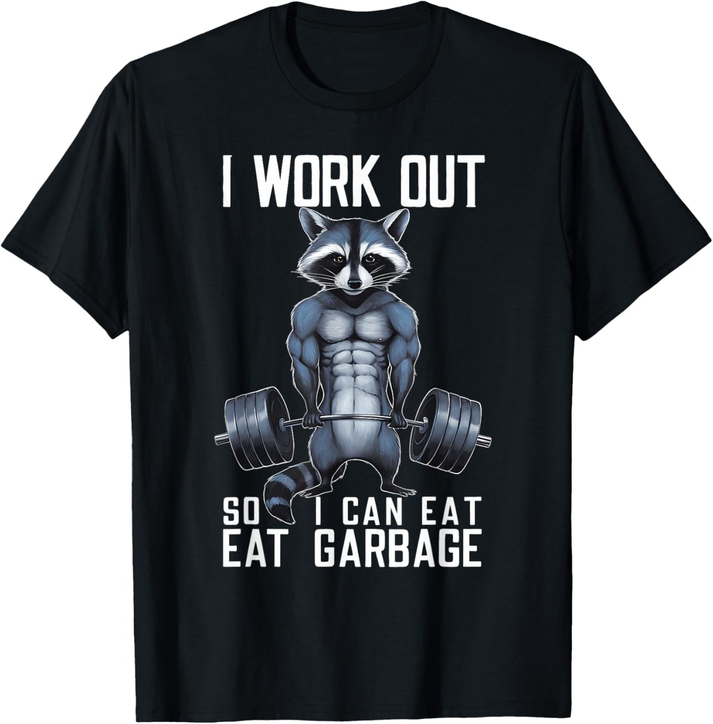 Raccoon Gym Weight Training I Work Out So I Can Eat Garbage T-Shirt - T-Shirt | Black
