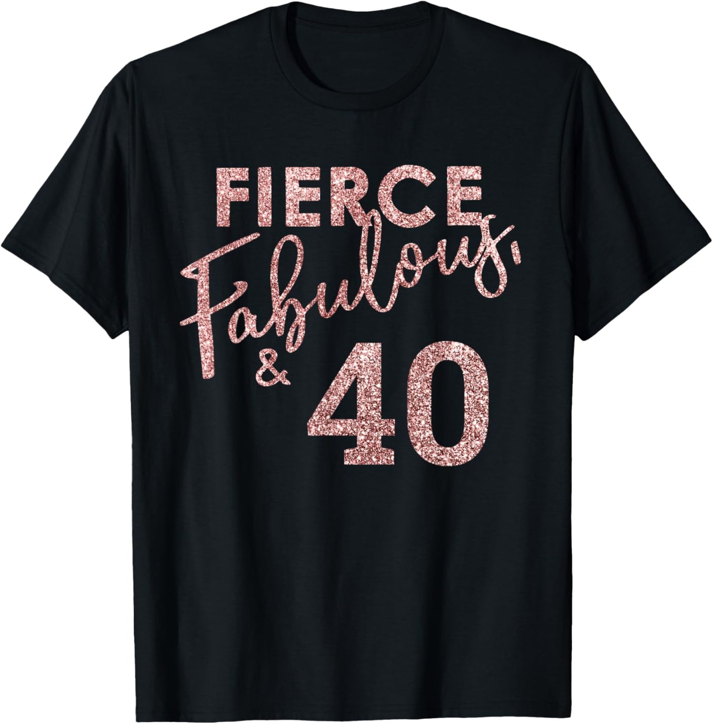 Fierce Fabulous And 40 Years Old 40th Birthday T-Shirt - T-Shirt | Black