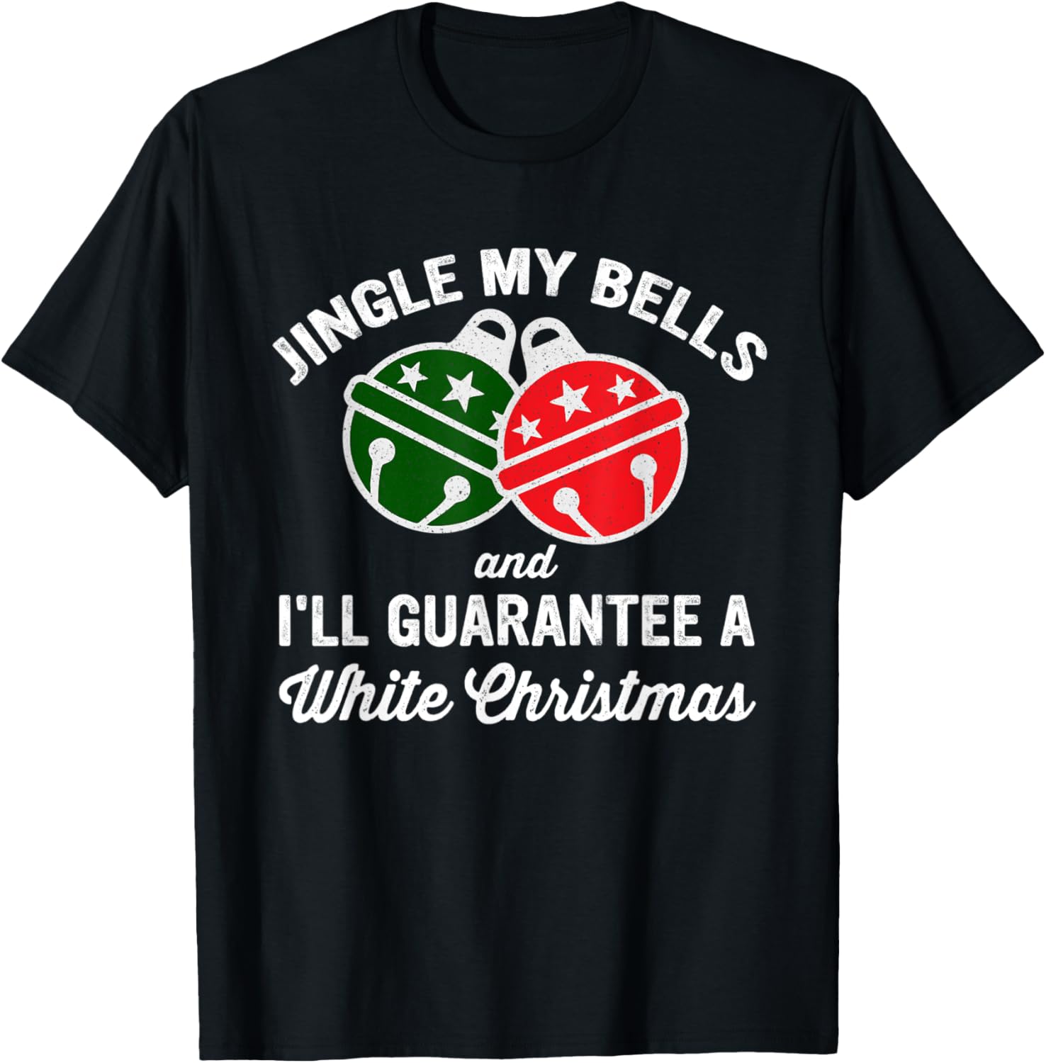 Jingle My Bells And I'll Guarantee A White Christmas T-Shirt - T-Shirt | Black