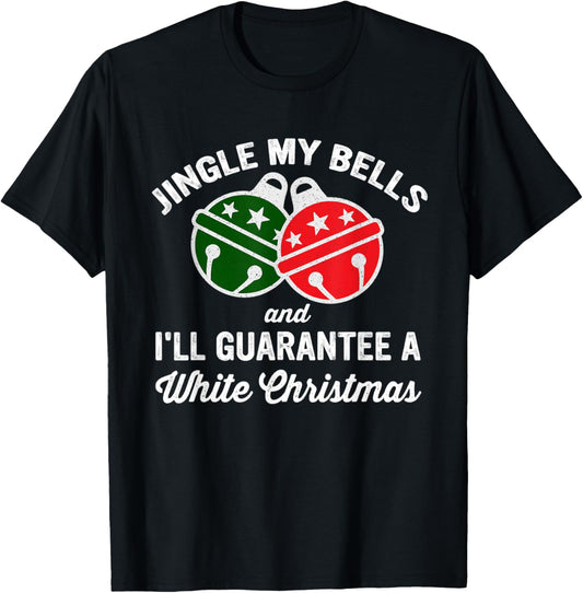Jingle My Bells And I'll Guarantee A White Christmas T-Shirt - T-Shirt | Black